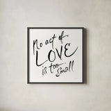 No Act Too Small by Sue Schlabach. Shown in a sleek black glass frame for a contemporary gallery look. Available as an archival giclee rolled canvas, fine art paper, or poster print. SKU 48129a.