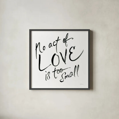 No Act Too Small by Sue Schlabach. Shown in a sleek black glass frame for a contemporary gallery look. Available as an archival giclee rolled canvas, fine art paper, or poster print. SKU 48129a.