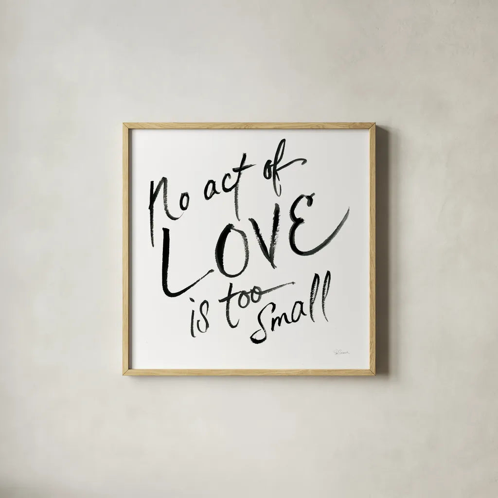 No Act Too Small by Sue Schlabach. Shown in a natural wood glass frame for a timeless modern aesthetic. Available as an archival giclee rolled canvas, fine art paper, or poster print. SKU 48129a.