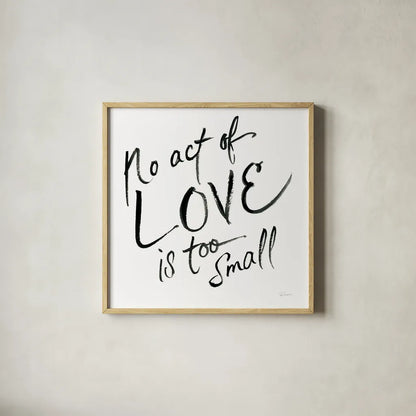 No Act Too Small by Sue Schlabach. Shown in a natural wood glass frame for a timeless modern aesthetic. Available as an archival giclee rolled canvas, fine art paper, or poster print. SKU 48129a.