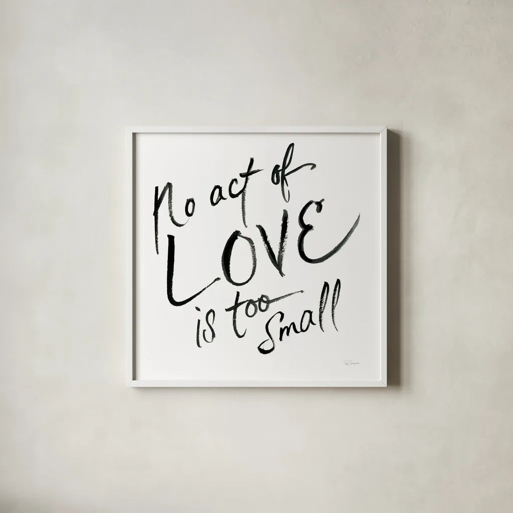 No Act Too Small by Sue Schlabach. Shown in a crisp white glass frame for a clean and minimalist style. Available as an archival giclee rolled canvas, fine art paper, or poster print. SKU 48129a.