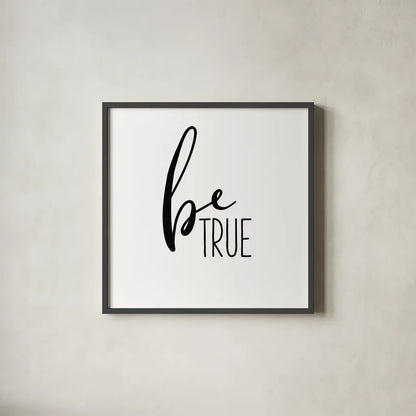 Be True by Wild Apple Portfolio. Shown in a sleek black glass frame for a contemporary gallery look. Available as an archival giclee rolled canvas, fine art paper, or poster print. SKU 59252a.