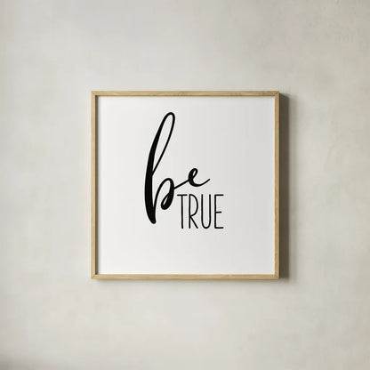 Be True by Wild Apple Portfolio. Shown in a natural wood glass frame for a timeless modern aesthetic. Available as an archival giclee rolled canvas, fine art paper, or poster print. SKU 59252a.