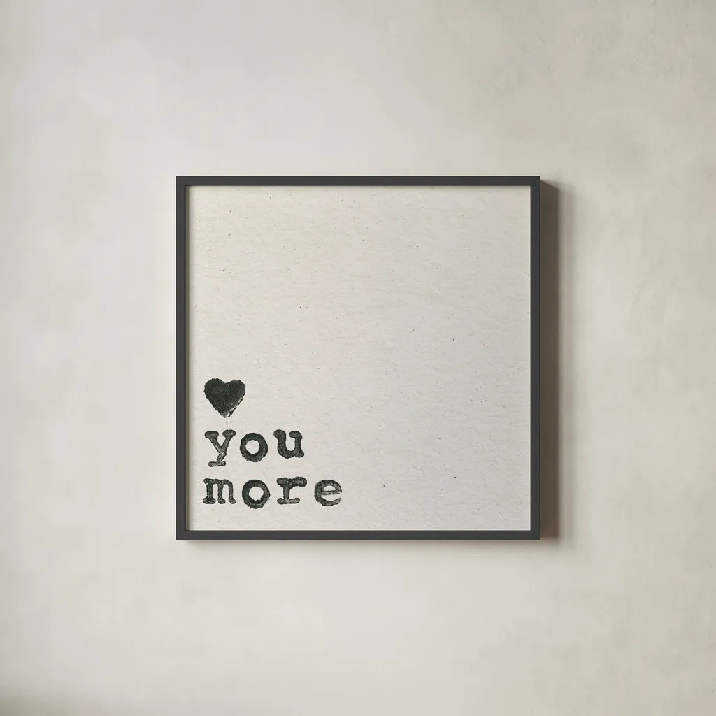 Love You More by Wild Apple Portfolio. Shown in a sleek black glass frame for a contemporary gallery look. Available as an archival giclee rolled canvas, fine art paper, or poster print. SKU 71692a.