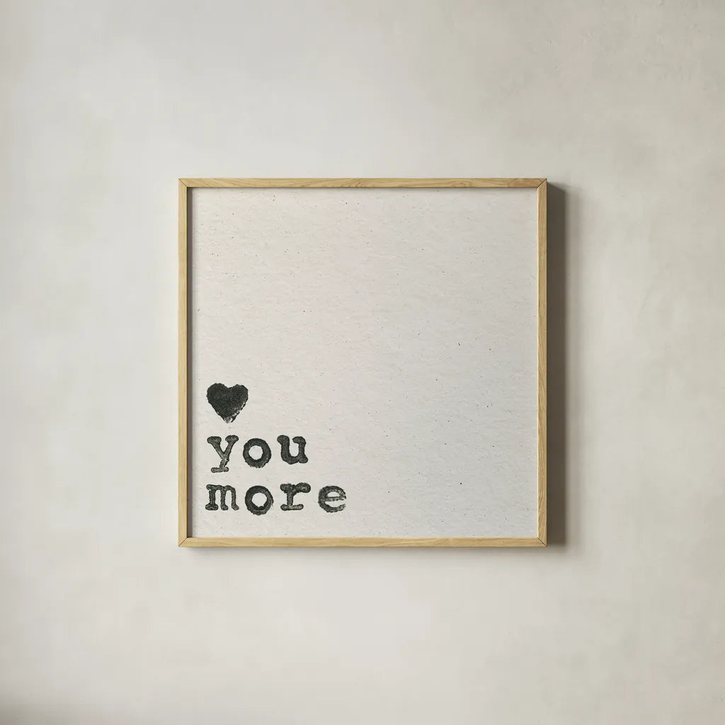 Love You More by Wild Apple Portfolio. Shown in a natural wood glass frame for a timeless modern aesthetic. Available as an archival giclee rolled canvas, fine art paper, or poster print. SKU 71692a.
