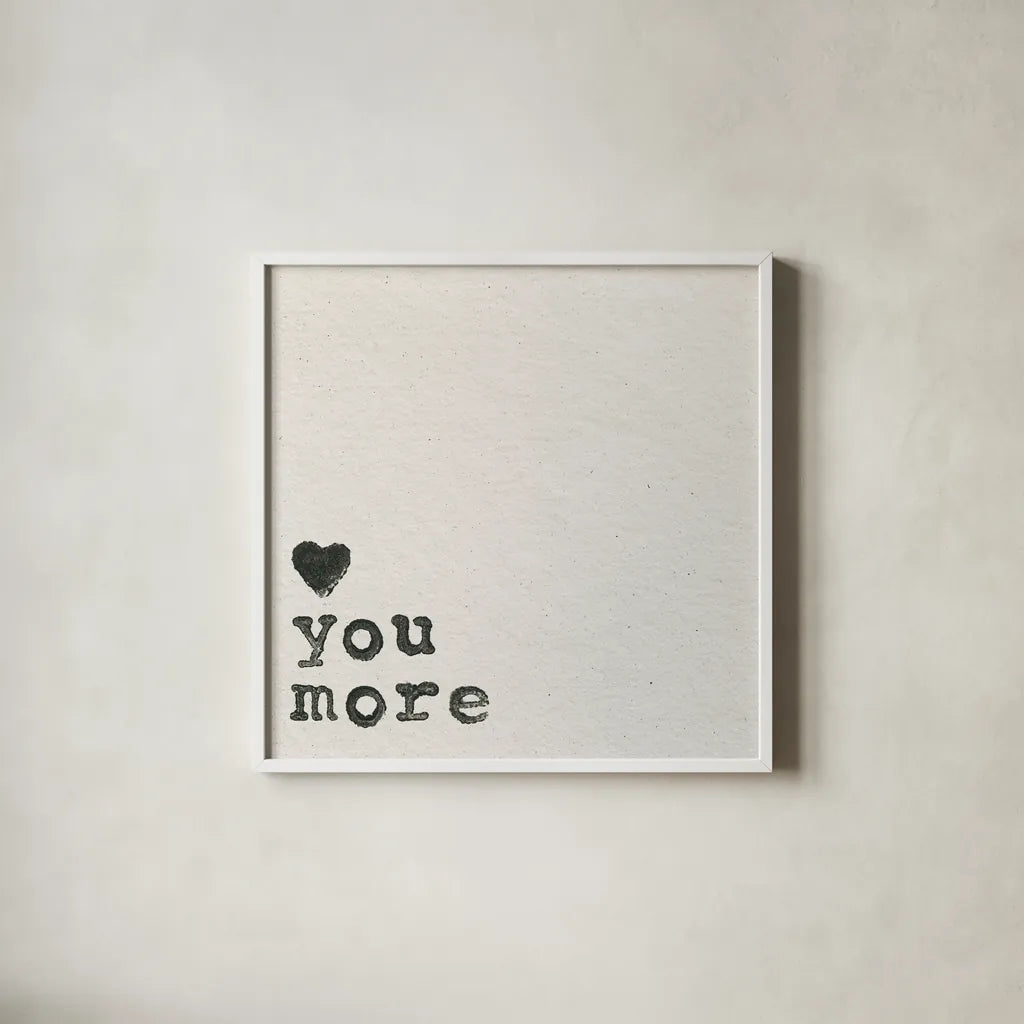 Love You More by Wild Apple Portfolio. Shown in a crisp white glass frame for a clean and minimalist style. Available as an archival giclee rolled canvas, fine art paper, or poster print. SKU 71692a.