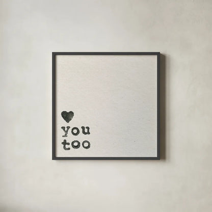 Love You Too by Wild Apple Portfolio. Shown in a sleek black glass frame for a contemporary gallery look. Available as an archival giclee rolled canvas, fine art paper, or poster print. SKU 71693a.