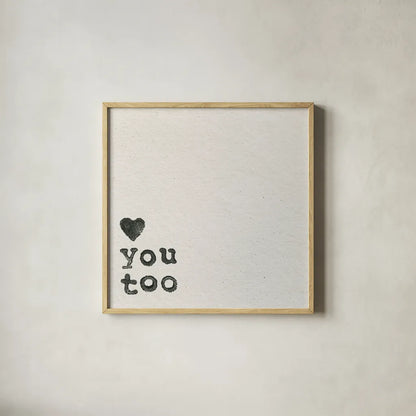 Love You Too by Wild Apple Portfolio. Shown in a natural wood glass frame for a timeless modern aesthetic. Available as an archival giclee rolled canvas, fine art paper, or poster print. SKU 71693a.