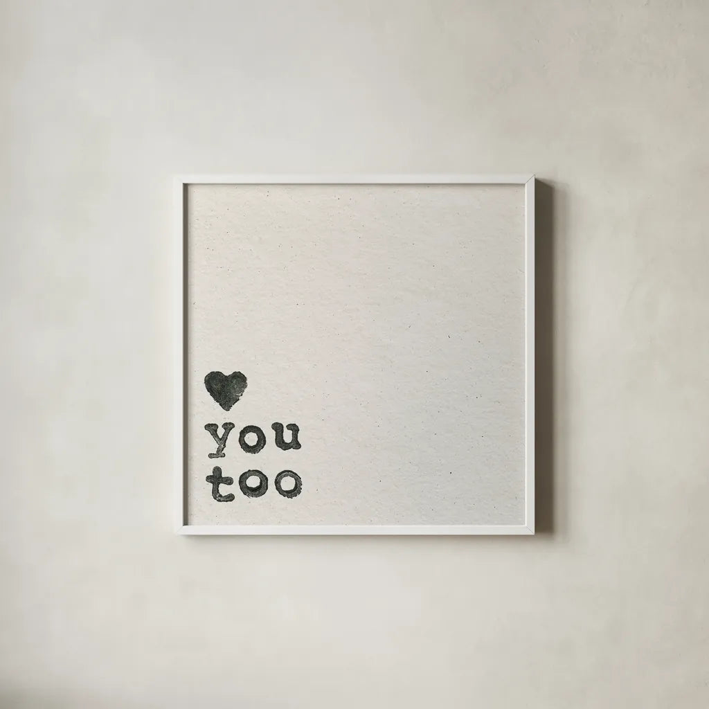 Love You Too by Wild Apple Portfolio. Shown in a crisp white glass frame for a clean and minimalist style. Available as an archival giclee rolled canvas, fine art paper, or poster print. SKU 71693a.
