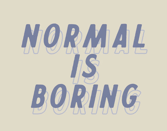 Normal is Boring by Wild Apple Portfolio