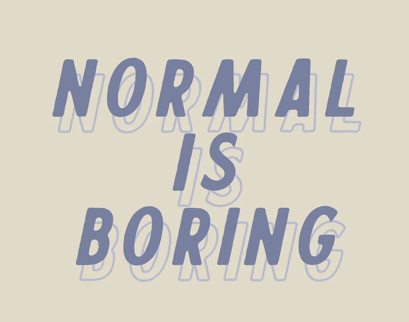 Normal is Boring by Wild Apple Portfolio