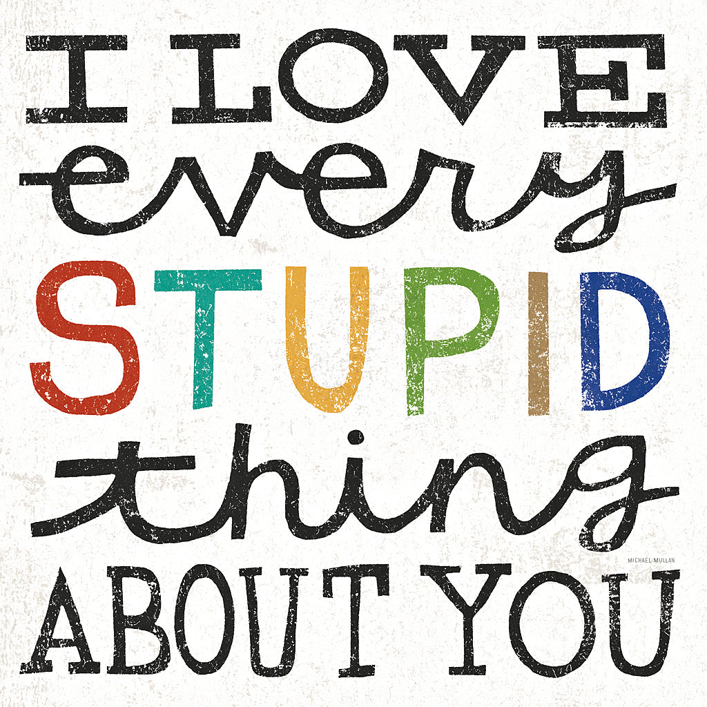 Reproduction of I Love Every Stupid Thing About You by Michael Mullan - Wall Decor Art