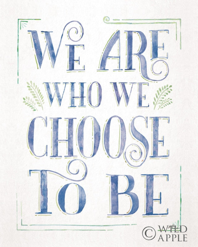 Reproduction of We are Who We Choose to Be I by Janelle Penner - Wall Decor Art