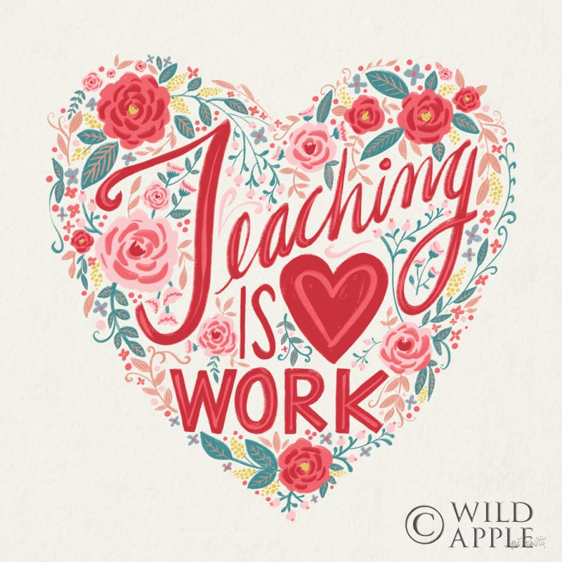 Reproduction of Teaching is Heart Work I by Anne Tavoletti - Wall Decor Art